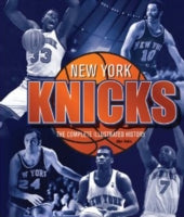 New York Knicks: The Complete Illustrated History