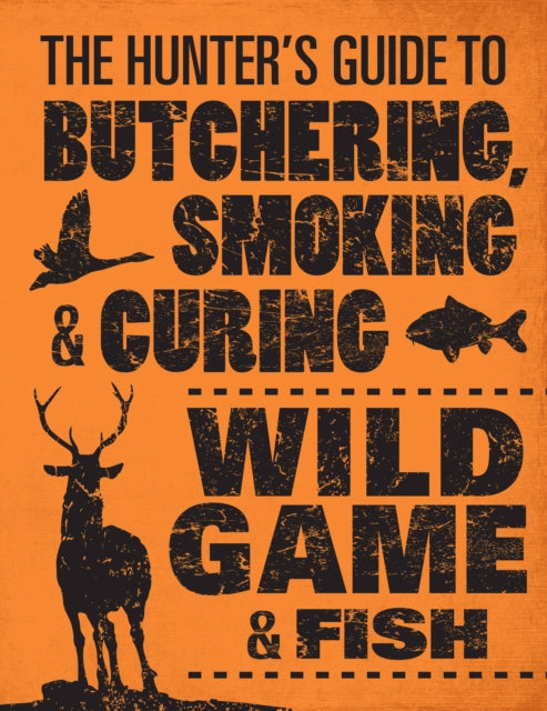 Hunter's Guide to Butchering, Smoking and Curing Wild Game and Fish