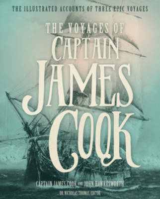 The Voyages of Captain James Cook: The Illustrated Accounts of Three Epic Pacific Voyages