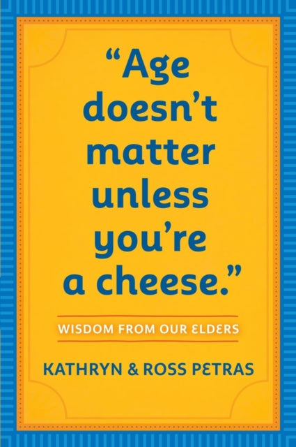 "Age Doesn't Matter Unless You're a Cheese"