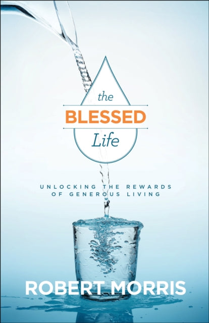 Blessed Life – Unlocking the Rewards of Generous Living