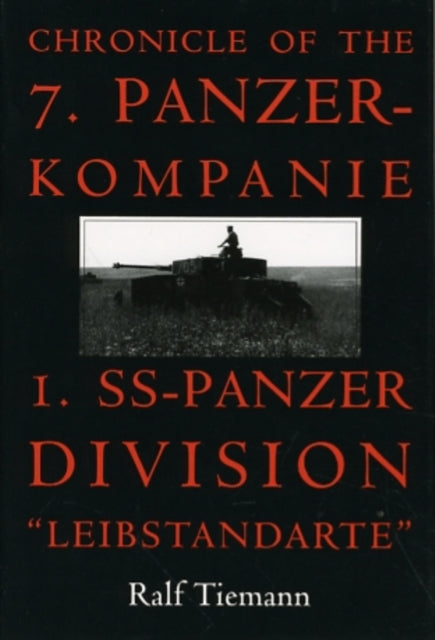 Chronicle of the 7. Panzer-kompanie 1. SS-Panzer Division “Leibstandarte”