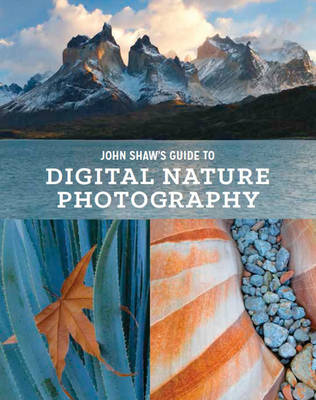 John Shaw's Guide to Digital Nature Photography