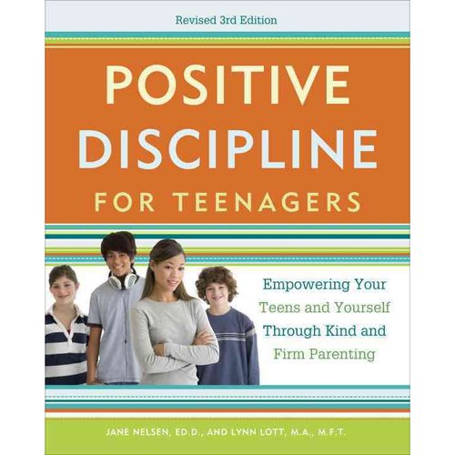 Positive Discipline for Teenagers: Empowering Your Teens and Yourself Through Kind and Firm Parenting