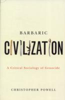 Barbaric Civilization: A Critical Sociology of Genocide