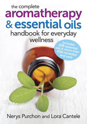 The Complete Aromatherapy and Essential Oils Handbook for Everyday Wellness