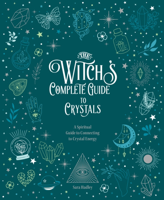 The Witch's Complete Guide to Crystals - A Spiritual Guide to Connecting to Crystal Energy