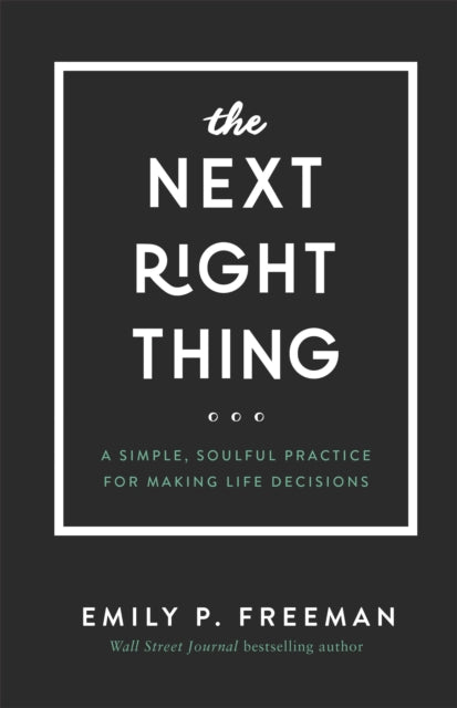 Next Right Thing – A Simple, Soulful Practice for Making Life Decisions