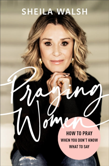 Praying Women - How to Pray When You Don`t Know What to Say