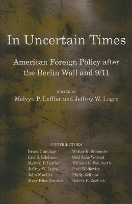 In Uncertain Times: American Foreign Policy After the Berlin Wall and 9/11