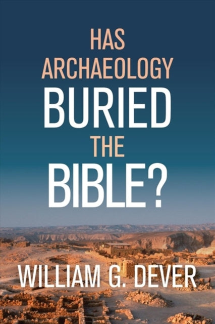 HAS ARCHAEOLOGY BURIED THE BIBLE