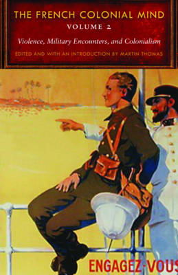 The French Colonial Mind: Violence, Military Encounters, and Colonialism