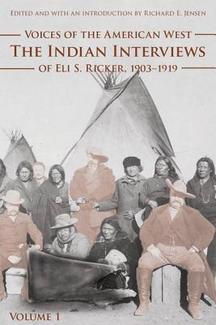 Voices of the American West: The Indian Interviews of Eli S. Ricker, 1903-1919