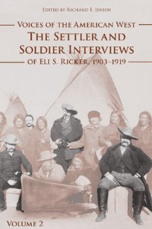 Voices of the American West: The Settler and Soldier Interviews of Eli S. Ricker, 1903-1919