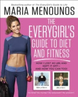 The Everygirl Diet: How I Learned to Eat Right, Dropped 40 Pounds, and Took Control of My Life - and How You Can Too!