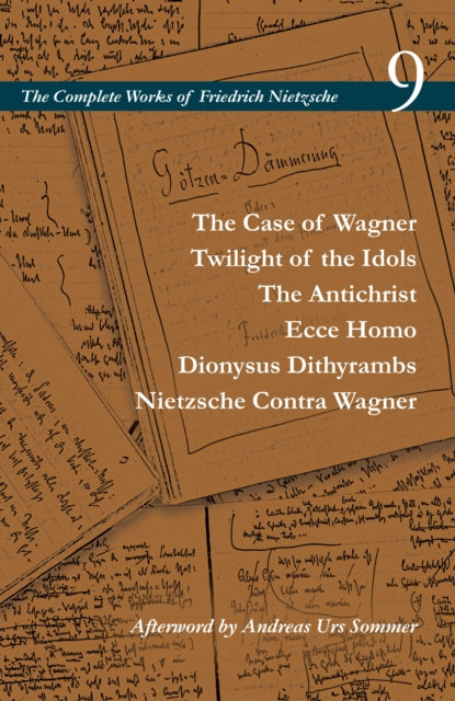 Case of Wagner / Twilight of the Idols / the Antichrist / Ecce Homo / Dionysus Dithyrambs / Nietzsche Contra Wagner