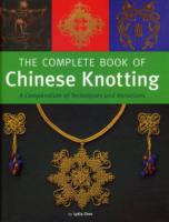Complete Chinese Knotting: A Compendium of Techniques and Variation
