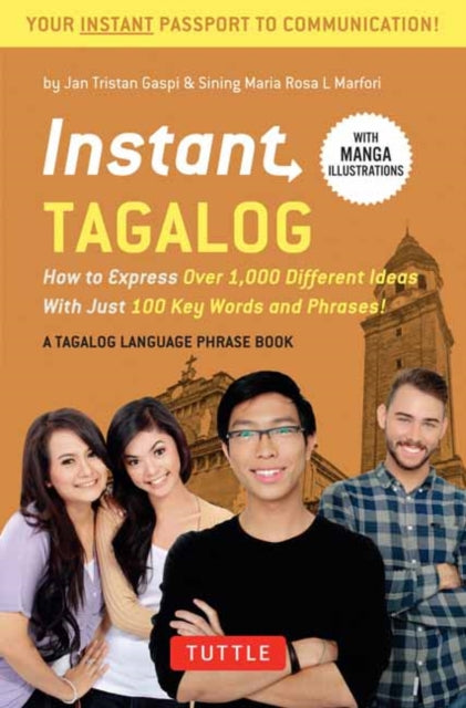 Instant Tagalog: How to Express Over 1,000 Different Ideas with Just 100 Key Words and Phrases! (Tagalog Phrasebook & Dictionary)