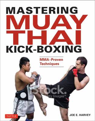 Mastering Muay Thai Kick-Boxing: Mma-Proven Techniques