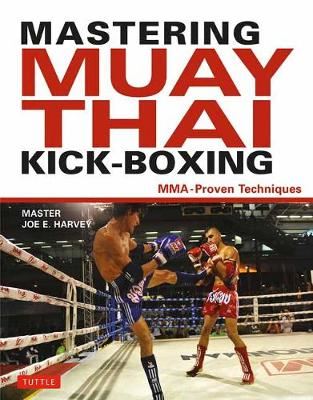 Mastering Muay Thai Kick-Boxing - MMA-Proven Techniques