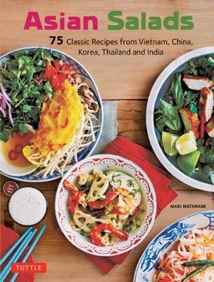 Asian Salads - 75 Classic Recipes from Vietnam, China, Korea, Thailand and India
