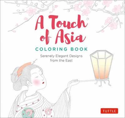 A Touch of Asia Coloring Book - Serenely Elegant Designs from the East (tear-out sheets let you share pages or frame your finished work)
