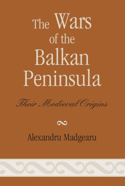WARS OF THE BALKAN PENINSULA : THEIR MEDIEVAL ORIG