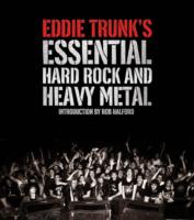 Eddie Trunk's Essential Hard Rock and Heavy Metal