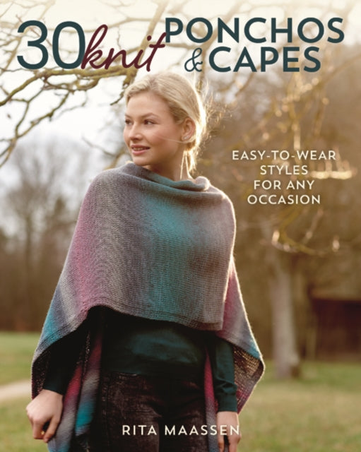 30 KNIT PONCHOS AND CAPES: EASY-TO-WEAR STYLES FOR