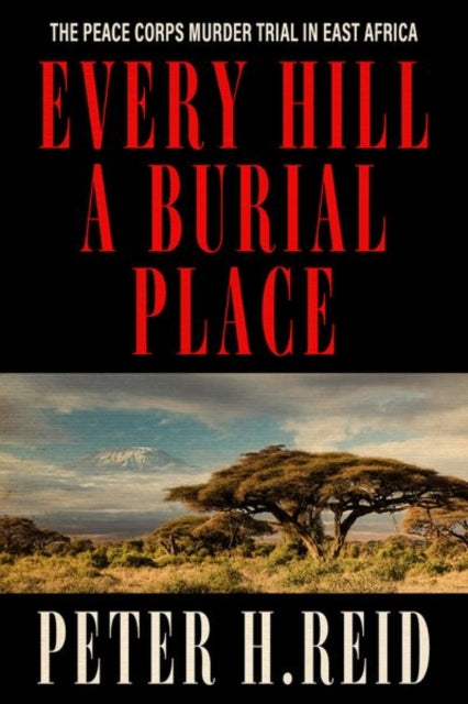 Every Hill a Burial Place - The Peace Corps Murder Trial in East Africa