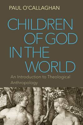 Children of God in the World: An Introduction to Theological Anthropology