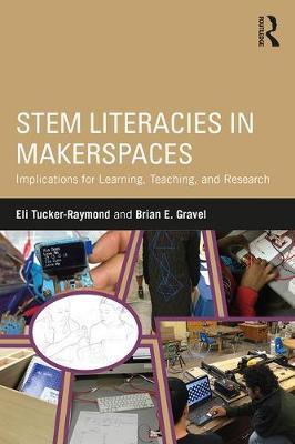 STEM Literacies in Makerspaces - Implications for Learning, Teaching, and Research