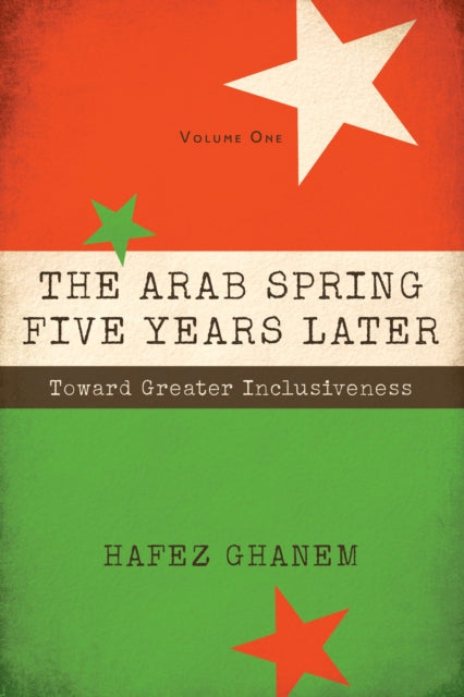The Arab Spring Five Years Later, Volume 1: Toward Great Inclusiveness