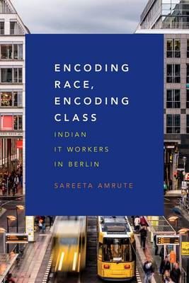 Encoding Race, Encoding Class: Indian it Workers in Berlin
