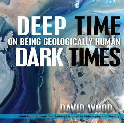 Deep Time, Dark Times - On Being Geologically Human