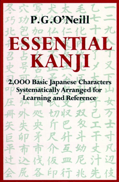 Essential Kanji: 2, 000 Basic Japanese Characters Systematically Arranged for Learning and Reference