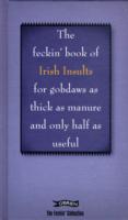 The Feckin' Book of Irish Insults for gobdaws as thick as manure and only half as useful
