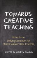 Towards Creative Teaching: Notes to an Evolving Curriculum for Steiner Waldorf Class Teachers