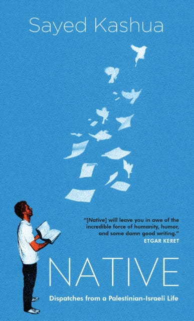 Native: Dispatches from a Palestinian-Israeli Life