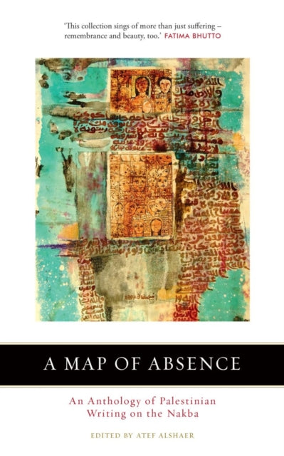 A Map of Absence - An Anthology of Palestinian Writing on the Nakba
