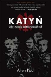KATYN - STALIN`S MASSACRE AND THE TRIUMPH OF TRUTH