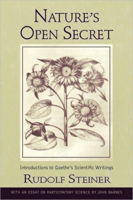 Nature's Open Secret: Introductions to Goethe's Scientific Writings