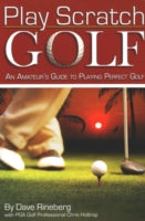 Play Scratch Golf: An Amateur's Guide to Playing Perfect Golf