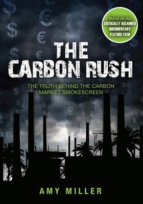 The Carbon Rush: The Truth Behind the Carbon Market Smokescreen