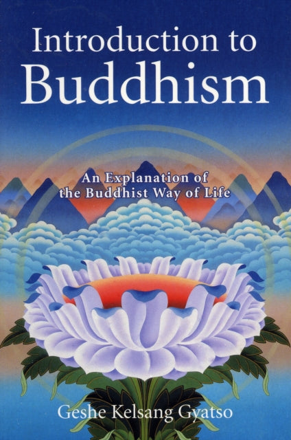 Introduction to Buddhism: An Explanation of the Buddhist Way of Life