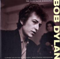 Bob Dylan: The Illustrated Biography