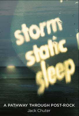 Storm Static Sleep: A Pathway Through Post-Rock