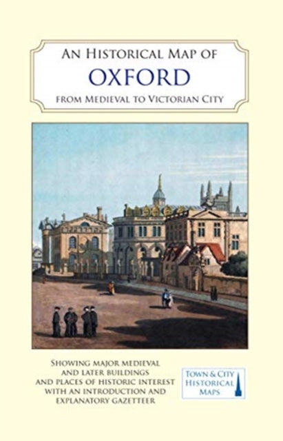 Historical Map of Oxford: From Medieval to Victorian Times  (New Edition)