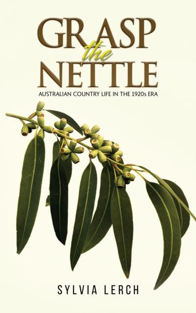Grasp the Nettle - Australian Country life in the 1920s era