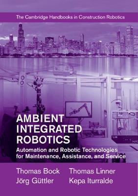 Ambient Integrated Robotics - Automation and Robotic Technologies for Maintenance, Assistance, and Service